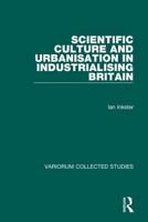 Scientific Culture and Urbanisation in Industrialising Britain (Variorum Collected Studies Series , Vol 602) 0860786870 Book Cover