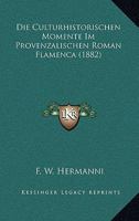 Die Culturhistorischen Momente Im Provenzalischen Roman Flamenca (1882) 3744645444 Book Cover