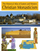 The Historical Atlas of Eastern and Western Christian Monasticism 0814627781 Book Cover