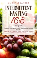 Intermittent Fasting 16/8: Cookbook With Easy to Follow and Delicious Recipes. Includes: Meal Plan for 2 Weeks to Prepare You for Your Journey, Calorie Count on Each Recipe 1795337036 Book Cover