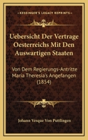 Uebersicht Der Vertrage Oesterreichs Mit Den Auswartigen Staaten: Von Dem Regierungs-Antritte Maria Theresia's Angefangen (1854) 1168095239 Book Cover