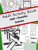 Adult Activity Book 400 + Puzzles Games: Jumbo With Mazes,Sudoku,Word Search,Rebus Help No Bored! For Adults Helps Manage Stress 1987472977 Book Cover