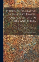 Personal Narrative of Military Travel and Adventure in Turkey and Persia: Comprising a Brief Sketch 1022099078 Book Cover