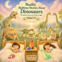 Basilia - Bedtime Stories about Dinosaurs: Trilogy 3 - Books 7-9 B0H28NY9MK Book Cover