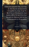 Esplorazione Del Giuba E Dei Suoi Affluenti Compiuta Dal Cap V. Bottego Durante Gli Anni 1892-93 Sotto Gli Auspicii Della SocietÃ Geografica Italiana (Italian Edition) 102449781X Book Cover