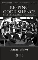 Keeping God's Silence: Towards a Theological Ethics of Communication 1405119004 Book Cover