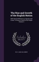 The Rise And Growth Of The English Nation: With Special Reference To Epochs And Crises, A History Of And For The People, Volume 3... 1356152813 Book Cover