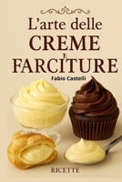 L'arte delle creme e farciture: Origini, tecniche e creatività nella pasticceria moderna (La mia Pasticcioneria) (Italian Edition) B0FL7NH6NY Book Cover
