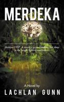 Merdeka: Malaya 1957. a Country Gains Freedom, But Deep in the Jungle Fighting Continues...... 1467880434 Book Cover