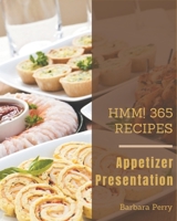 Hmm! 365 Appetizer Presentation Recipes: An Appetizer Presentation Cookbook for Your Gathering B08GFSZHPF Book Cover