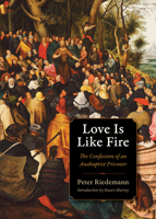 Love Is Like Fire: The Confession of an Anabaptist Prisoner 087486058X Book Cover
