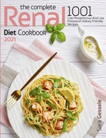 The Complete Renal Diet Cookbook 2021: 1001 Low Phosphorous And Low Potassium Kidney Friendly Recipes B08XLGGF6P Book Cover
