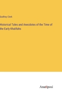 Historical Tales and Anecdotes of the Time of the Early Khalifahs 3382820811 Book Cover