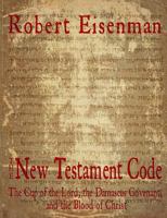 The New Testament Code:: The Cup of the Lord, the Damascus Covenant, and the Blood of Christ 1795287063 Book Cover