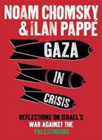 Gaza in Crisis: Reflections on Israel's War Against the Palestinians