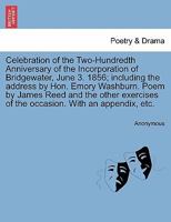 Celebration of the Two-hundredth Anniversary of the Incorporation of Bridgewater, Massachusetts 1241420483 Book Cover