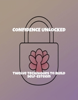 Confidence Unlocked: Twelve Techniques To Build Self-Esteem B0FR32XVRV Book Cover
