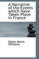 A Narrative of the Events Which Have Taken Place in France 0548845239 Book Cover