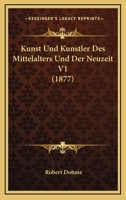Kunst Und Kunstler Des Mittelalters Und Der Neuzeit 116770536X Book Cover
