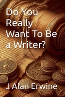 Do You Really Want To Be a Writer? B0CRP3JK19 Book Cover