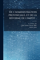De l'administration provinciale, et de la réforme de l'impôt .. 1175867683 Book Cover