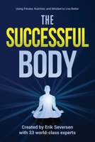 The Successful Body: Using Fitness, Nutrition, and Mindset to Live Better 195318300X Book Cover