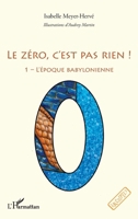 Le zéro, c'est pas rien !: L'époque babylonienne (Archipels) (French Edition) 2343256721 Book Cover