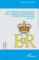 Les visites officielles de la reine Elizabeth II en pays étrangers: 1952-2022 (French Edition) 2140489306 Book Cover