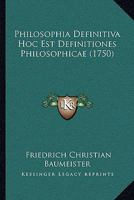 Philosophia Definitiva Hoc Est Definitiones Philosophicae (1750) 110489100X Book Cover