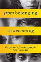 From Belonging to Becoming: The Power of Loving People Like Jesus Did 1936699125 Book Cover