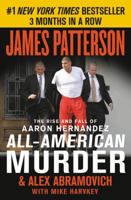 All-American Murder: The Rise and Fall of Aaron Hernandez, the Superstar Whose Life Ended on Murderers' Row 1538713829 Book Cover