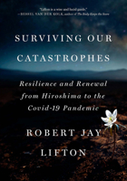 Surviving Our Catastrophes: Resilience and Renewal from Hiroshima to the Covid-19 Pandemic 1620979497 Book Cover