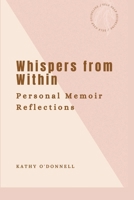 Whispers from Within: Personal Memoir Reflections B0CDNF55CZ Book Cover