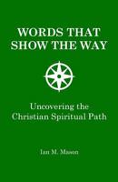 Words That Show the Way: Uncovering the Christian Spiritual Path 1726324613 Book Cover