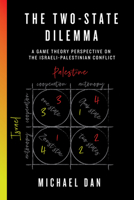 The Two-State Dilemma: A Game Theory Perspective on the Israeli-Palestinian Conflict 1988025451 Book Cover