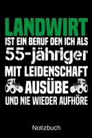 Landwirt ist ein Beruf den ich als 55-j�hriger mit Leidenschaft aus�be und nie wieder aufh�re: A5 Notizbuch f�r alle Landwirte - Liniert 120 Seiten - Geschenk zum Geburtstag - Weihnachten - Vatertag - 1699367515 Book Cover