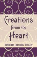 Creations from the Heart: Inspirations from Christ in Poetry 1438923139 Book Cover