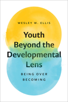 Youth Beyond the Developmental Lens: Being over Becoming 1506494943 Book Cover