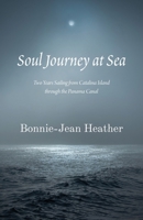 Soul Journey at Sea: Two Years Sailing from Catalina Island Through the Panama Canal 0996343725 Book Cover