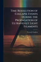 Time Resolution of Collapse Events during the Propagation of Ultraviolet Light Filaments 1288311435 Book Cover