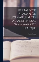 Le Dialecte Alaman de Colmar (Haute-Alsace) En 1870... 1022281100 Book Cover