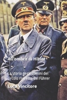 All’ombra di Hitler: La storia degli uomini del circolo ristretto del Führer B0B92TYLDN Book Cover