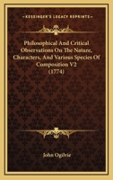 Philosophical And Critical Observations On The Nature, Characters, And Various Species Of Composition V2 0548889015 Book Cover