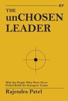 THE unCHOSEN LEADER: Why the People Who Were Never Picked Build the Strongest Teams B0H66795QC Book Cover