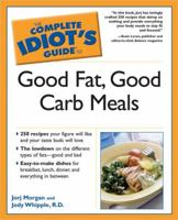 The Complete Idiot's Guide to Good Fat, Good Carb Meals 1592573592 Book Cover