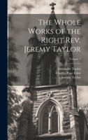 The Whole Works of the Right Rev. Jeremy Taylor; Volume 7 1022877453 Book Cover