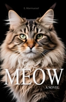 Meow A Novel By Cat: Written by a Cat, for Cats and about Cats (Lovely Cats & Dogs) B0G5J7YZT7 Book Cover