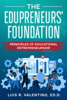The Edupreneurs' Foundation: Principles of Educational Entrepreneurship 099056603X Book Cover