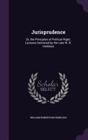 Jurisprudence; Or, the Principles of Political Right 1104774828 Book Cover