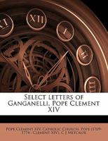 Select Letters of Ganganelli, Pope Clement XIV 0548711887 Book Cover